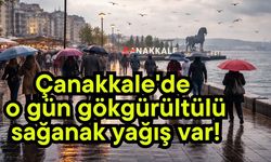 Çanakkale'de o gün gökgürültülü sağanak yağış var!