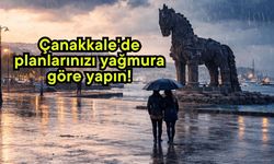 Çanakkale'de planlarınızı yağmura göre yapın!