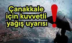 Çanakkale için kuvvetli yağış uyarısı!
