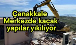 Çanakkale Merkezde kaçak yapılar yıkılıyor