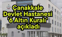 Çanakkale Devlet Hastanesi '6 Altın Kuralı' açıkladı