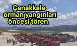 Çanakkale orman yangınları öncesi tören