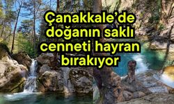 Çanakkale’de doğanın saklı cenneti hayran bırakıyor (Video)