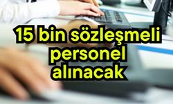 15 bin sözleşmeli personel alınacak