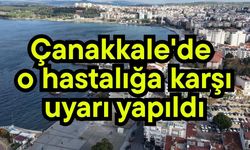 Çanakkale'de o hastalığa karşı uyarı yapıldı