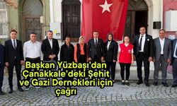Başkan Yüzbaşı’dan Çanakkale’deki Şehit ve Gazi Dernekleri için çağrı
