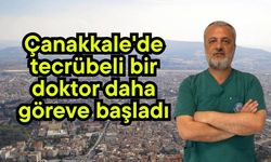 Çanakkale'de tecrübeli bir doktor daha göreve başladı