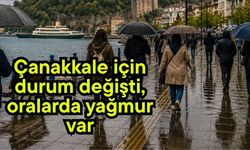 Çanakkale için durum değişti, oralarda yağmur var