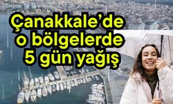 Çanakkale’de o bölgelerde 5 gün yağış