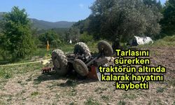 Tarlasını sürerken traktörün altında kalarak hayatını kaybetti