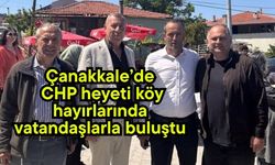 Çanakkale’de CHP heyeti köy hayırlarında vatandaşlarla buluştu