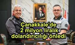 Çanakkale'de 2 milyon liralık dolandırıcılığı önledi