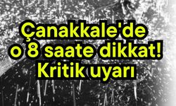 Çanakkale'de o 8 saate dikkat! Kritik uyarı