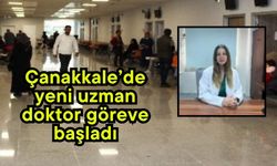Çanakkale’de yeni uzman doktor göreve başladı