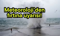 Meteoroloji’den fırtına uyarısı!
