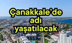 Çanakkale’de adı yaşatılacak