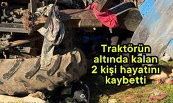 Traktörün altında kalan 2 kişi hayatını kaybetti