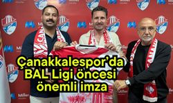 Çanakkalespor’da BAL Ligi öncesi önemli imza