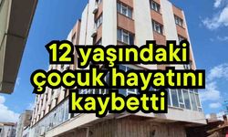 12 yaşındaki çocuk hayatını kaybetti