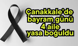 Çanakkale’de bayram günü 4 aile yasa boğuldu