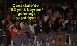 Çanakkale’de 82 yıllık bayram geleneği yaşatılıyor (Video)