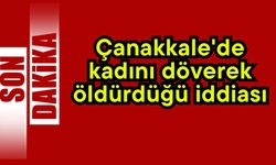 Çanakkale'de kadını döverek öldürdüğü iddiası…