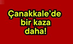 Çanakkale’de bir kaza daha!