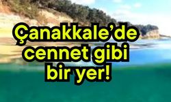 Çanakkale’de cennet gibi bir yer!