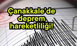 Çanakkale’de deprem hareketliliği!
