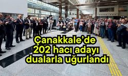 Çanakkale’de 202 hacı adayı dualarla uğurlandı