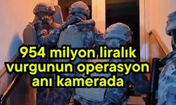 954 milyon liralık vurgunun operasyon anı kamerada (Video)
