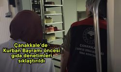 Çanakkale’de Kurban Bayramı öncesi gıda denetimleri sıklaştırıldı