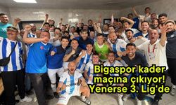 Bigaspor kader maçına çıkıyor! Yenerse 3. Lig'de