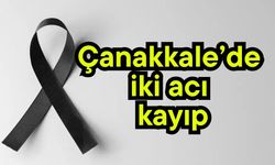 Çanakkale’de iki acı kayıp