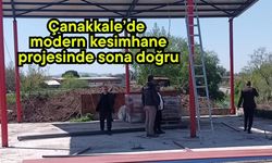 Çanakkale’de modern kesimhane projesinde sona doğru
