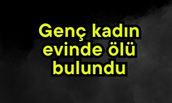 Genç kadın evinde ölü bulundu