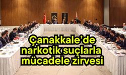 Çanakkale’de narkotik suçlarla mücadele zirvesi