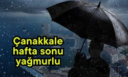 Çanakkale hafta sonu yağmurlu