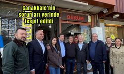 Çanakkale'nin sorunları yerinde tespit edildi