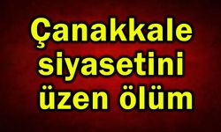 Çanakkale siyasetini üzen ölüm haberi