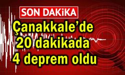 Çanakkale’de 20 dakikada 4 deprem oldu