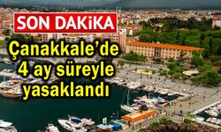 Çanakkale’de 4 ay süreyle yasaklandı