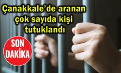 Çanakkale’de aranan çok sayıda kişi tutuklandı