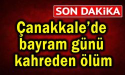 Çanakkale’de bayram günü kahreden ölüm