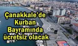 Çanakkale’de Kurban Bayramında ücretsiz olacak