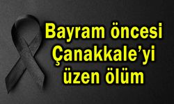 Bayram öncesi Çanakkale’yi üzen ölüm haberi