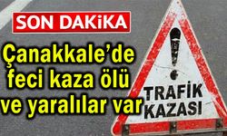 Çanakkale’de feci kaza ölü ve yaralılar var