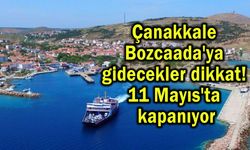 Çanakkale Bozcaada'ya gidecekler dikkat, kapanıyor