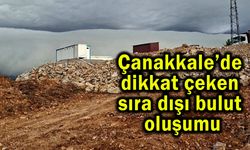 Çanakkale’de dikkat çeken sıra dışı bulut oluşumu