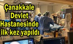 Çanakkale Devlet Hastanesinde ilk kez yapıldı